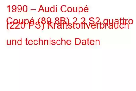 1990 – Audi Coupé
Coupé (89.8B) 2.2 S2 quattro (220 PS) Kraftstoffverbrauch und technische Daten