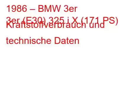 1986 – BMW 3er
3er (E30) 325 i X (171 PS) Kraftstoffverbrauch und technische Daten