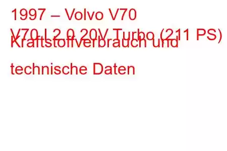 1997 – Volvo V70
V70 I 2.0 20V Turbo (211 PS) Kraftstoffverbrauch und technische Daten