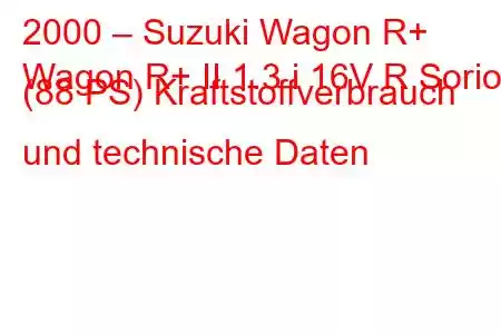 2000 – Suzuki Wagon R+
Wagon R+ II 1.3 i 16V R Sorio (88 PS) Kraftstoffverbrauch und technische Daten