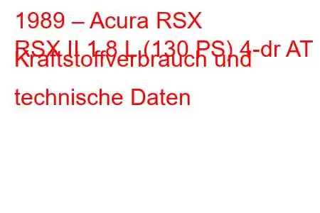 1989 – Acura RSX
RSX II 1,8 L (130 PS) 4-dr AT Kraftstoffverbrauch und technische Daten