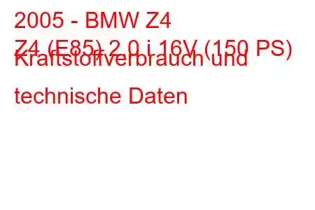 2005 - BMW Z4
Z4 (E85) 2.0 i 16V (150 PS) Kraftstoffverbrauch und technische Daten