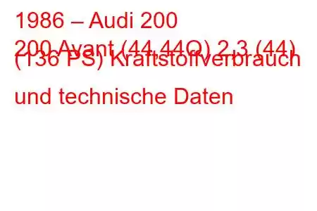 1986 – Audi 200
200 Avant (44,44Q) 2,3 (44) (136 PS) Kraftstoffverbrauch und technische Daten