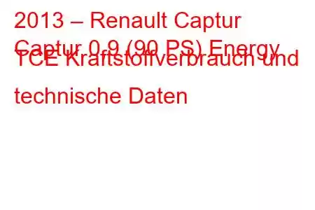 2013 – Renault Captur
Captur 0,9 (90 PS) Energy TCE Kraftstoffverbrauch und technische Daten