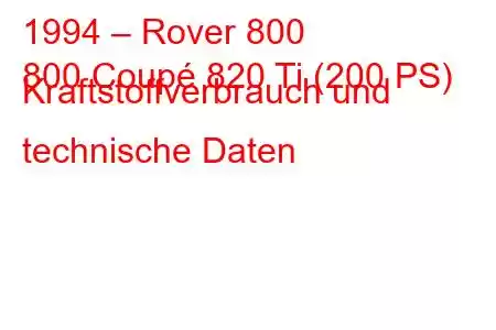 1994 – Rover 800
800 Coupé 820 Ti (200 PS) Kraftstoffverbrauch und technische Daten