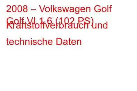 2008 – Volkswagen Golf
Golf VI 1.6 (102 PS) Kraftstoffverbrauch und technische Daten