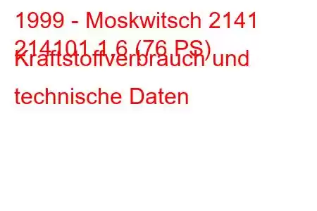 1999 - Moskwitsch 2141
214101 1,6 (76 PS) Kraftstoffverbrauch und technische Daten