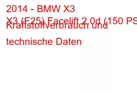 2014 - BMW X3
X3 (F25) Facelift 2.0d (150 PS) Kraftstoffverbrauch und technische Daten