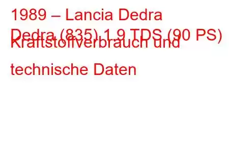 1989 – Lancia Dedra
Dedra (835) 1.9 TDS (90 PS) Kraftstoffverbrauch und technische Daten