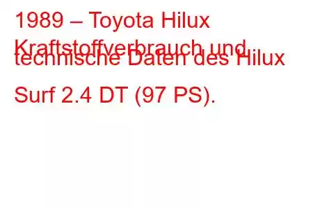 1989 – Toyota Hilux
Kraftstoffverbrauch und technische Daten des Hilux Surf 2.4 DT (97 PS).