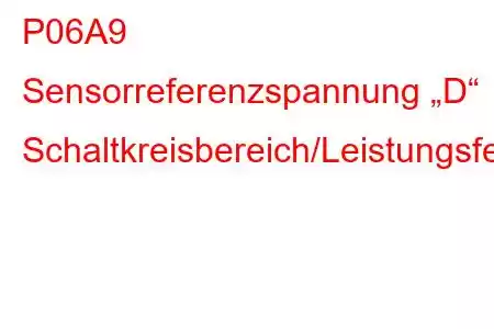 P06A9 Sensorreferenzspannung „D“ Schaltkreisbereich/Leistungsfehlercode