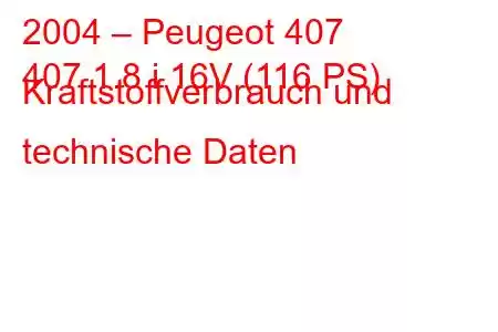 2004 – Peugeot 407
407 1.8 i 16V (116 PS) Kraftstoffverbrauch und technische Daten