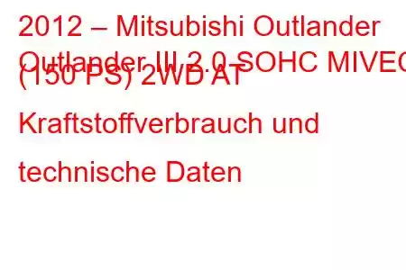 2012 – Mitsubishi Outlander
Outlander III 2.0 SOHC MIVEC (150 PS) 2WD AT Kraftstoffverbrauch und technische Daten