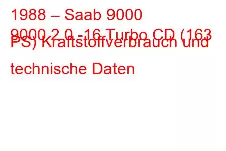 1988 – Saab 9000
9000 2.0 -16 Turbo CD (163 PS) Kraftstoffverbrauch und technische Daten