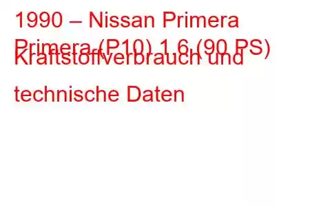 1990 – Nissan Primera
Primera (P10) 1.6 (90 PS) Kraftstoffverbrauch und technische Daten