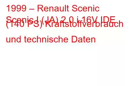 1999 – Renault Scenic
Scenic I (JA) 2.0 i 16V IDE (140 PS) Kraftstoffverbrauch und technische Daten