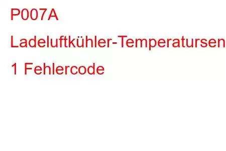 P007A Ladeluftkühler-Temperatursensor-Schaltkreisbank 1 Fehlercode