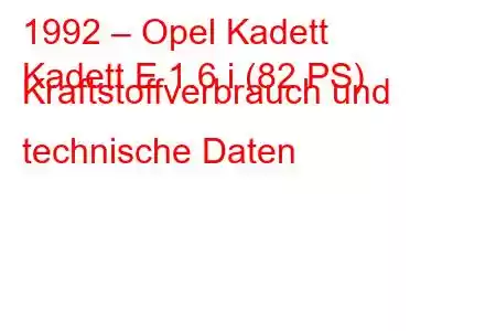 1992 – Opel Kadett
Kadett E 1.6 i (82 PS) Kraftstoffverbrauch und technische Daten