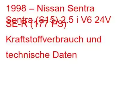 1998 – Nissan Sentra
Sentra (S15) 2.5 i V6 24V SE-R (177 PS) Kraftstoffverbrauch und technische Daten