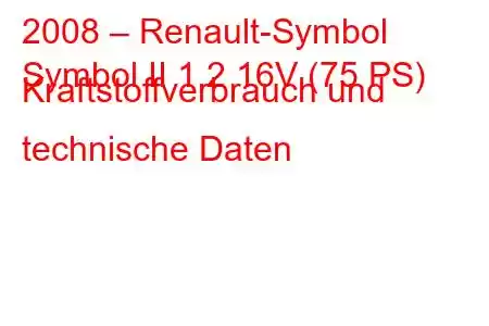 2008 – Renault-Symbol
Symbol II 1.2 16V (75 PS) Kraftstoffverbrauch und technische Daten