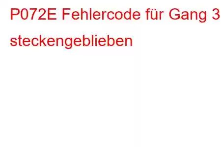 P072E Fehlercode für Gang 3 steckengeblieben