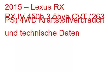 2015 – Lexus RX
RX IV 450h 3.5hyb CVT (263 PS) 4WD Kraftstoffverbrauch und technische Daten