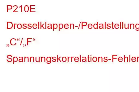 P210E Drosselklappen-/Pedalstellungssensor/Schalter „C“/„F“ Spannungskorrelations-Fehlercode