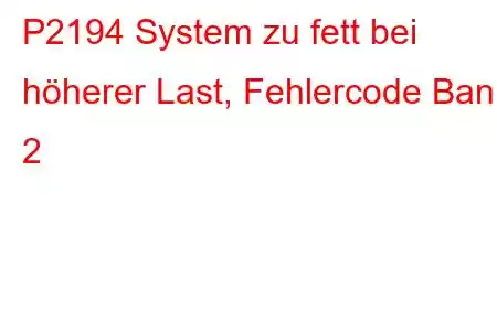 P2194 System zu fett bei höherer Last, Fehlercode Bank 2