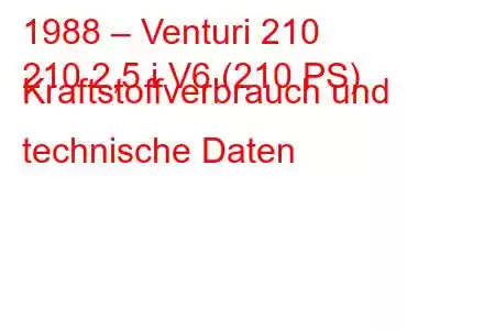 1988 – Venturi 210
210 2,5 i V6 (210 PS) Kraftstoffverbrauch und technische Daten