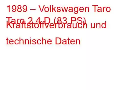 1989 – Volkswagen Taro
Taro 2.4 D (83 PS) Kraftstoffverbrauch und technische Daten