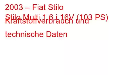 2003 – Fiat Stilo
Stilo Multi 1.6 i 16V (103 PS) Kraftstoffverbrauch und technische Daten