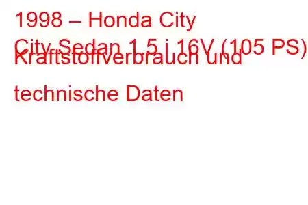 1998 – Honda City
City Sedan 1.5 i 16V (105 PS) Kraftstoffverbrauch und technische Daten