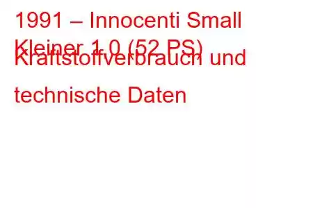 1991 – Innocenti Small
Kleiner 1,0 (52 PS) Kraftstoffverbrauch und technische Daten