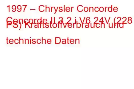 1997 – Chrysler Concorde
Concorde II 3.2 i V6 24V (228 PS) Kraftstoffverbrauch und technische Daten