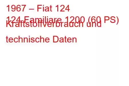 1967 – Fiat 124
124 Familiare 1200 (60 PS) Kraftstoffverbrauch und technische Daten