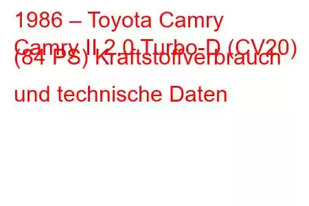 1986 – Toyota Camry
Camry II 2.0 Turbo-D (CV20) (84 PS) Kraftstoffverbrauch und technische Daten