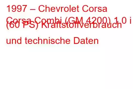 1997 – Chevrolet Corsa
Corsa Combi (GM 4200) 1.0 i (60 PS) Kraftstoffverbrauch und technische Daten