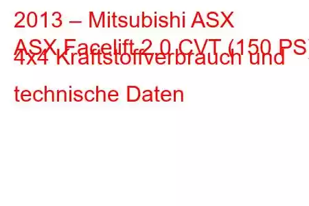 2013 – Mitsubishi ASX
ASX Facelift 2.0 CVT (150 PS) 4x4 Kraftstoffverbrauch und technische Daten