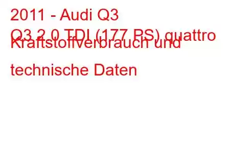 2011 - Audi Q3
Q3 2.0 TDI (177 PS) quattro Kraftstoffverbrauch und technische Daten