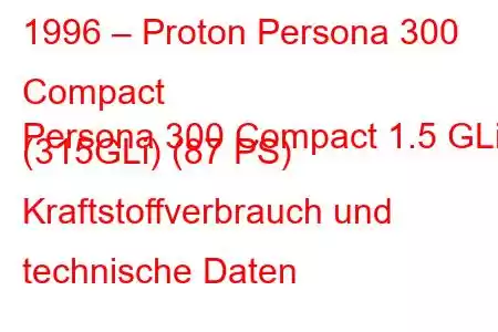 1996 – Proton Persona 300 Compact
Persona 300 Compact 1.5 GLi (315GLi) (87 PS) Kraftstoffverbrauch und technische Daten