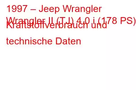 1997 – Jeep Wrangler
Wrangler II (TJ) 4.0 i (178 PS) Kraftstoffverbrauch und technische Daten