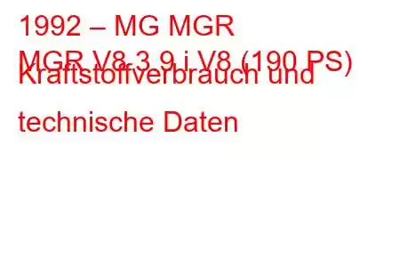 1992 – MG MGR
MGR V8 3.9 i V8 (190 PS) Kraftstoffverbrauch und technische Daten