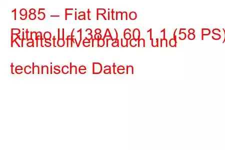 1985 – Fiat Ritmo
Ritmo II (138A) 60 1,1 (58 PS) Kraftstoffverbrauch und technische Daten