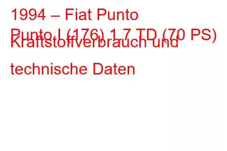 1994 – Fiat Punto
Punto I (176) 1.7 TD (70 PS) Kraftstoffverbrauch und technische Daten