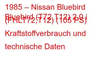 1985 – Nissan Bluebird
Bluebird (T72,T12) 2.0 i (FHLT72,T12) (105 PS) Kraftstoffverbrauch und technische Daten