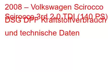 2008 – Volkswagen Scirocco
Scirocco 3rd 2.0 TDI (140 PS) DSG DPF Kraftstoffverbrauch und technische Daten