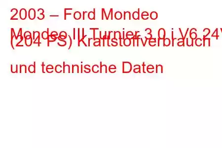 2003 – Ford Mondeo
Mondeo III Turnier 3.0 i V6 24V (204 PS) Kraftstoffverbrauch und technische Daten