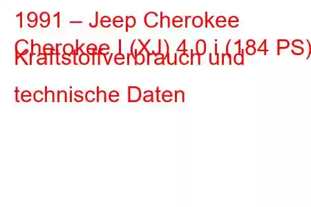 1991 – Jeep Cherokee
Cherokee I (XJ) 4.0 i (184 PS) Kraftstoffverbrauch und technische Daten