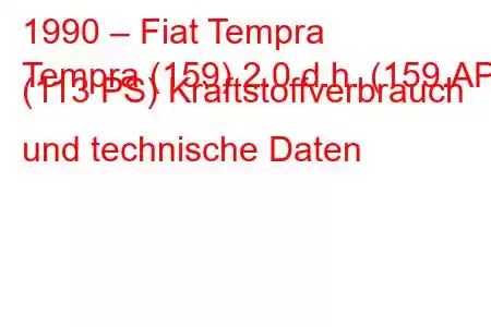 1990 – Fiat Tempra
Tempra (159) 2.0 d.h. (159.AP) (113 PS) Kraftstoffverbrauch und technische Daten