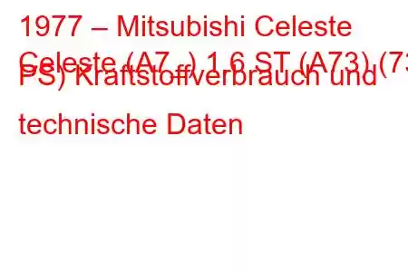 1977 – Mitsubishi Celeste
Celeste (A7_) 1.6 ST (A73) (73 PS) Kraftstoffverbrauch und technische Daten